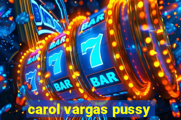 carol vargas pussy